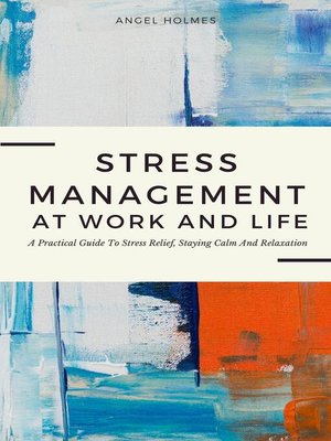 cover image of Stress Management At Work and Life--A Practical Guide to Stress Relief, Staying Calm and Relaxation